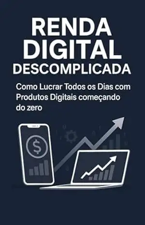 Renda Digital Descomplicada:: Como Lucrar com Produtos Digitais Todos os Dias Mesmo Começando do Zero - izabela oliveira