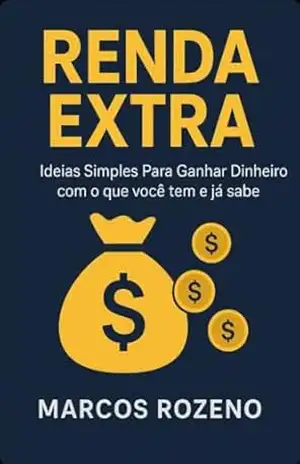 Renda Extra: Ideias Simples para Ganhar Dinheiro com o que Você Já Tem e Sabe – Marcos Aurélio Rozeno