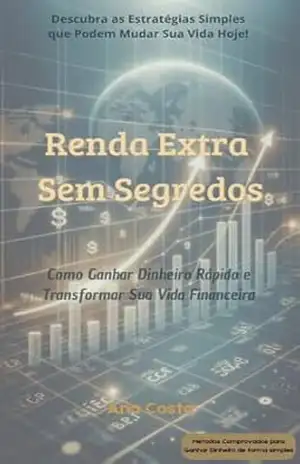 Capa do livro Renda Extra Sem Segredos: Como ganhar dinheiro rápido e transformar sua vida financeira - Ana Costa