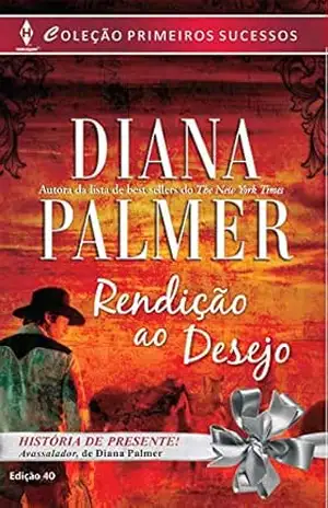 Rendição ao Desejo (Harlequin Primeiros Sucessos Livro 40) – Diana Palmer