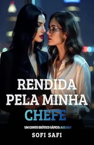 Rendida pela Minha Chefe: Um conto erótico sáfico Age Gap – Sofi Safi