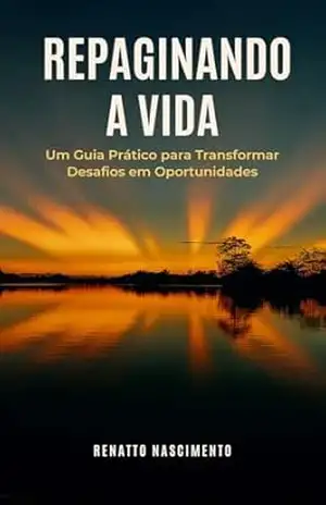 Capa do livro REPAGINANDO A VIDA: UM GUIA PRÁTICO PARA TRANSFORMAR DESAFIOS EM OPORTUNIDADES (O GIRO DA VIDA Livro 2) - RENNATO NASCIMENTO RAIMUNDO NONATO DO NASCIMENTO PEREIRA