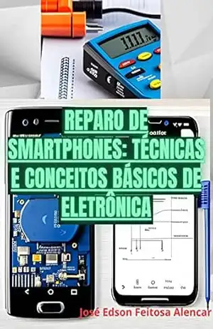 Capa do livro Reparo de Smartphones: Técnicas e Conceitos Básicos de Eletrônica - Jose Edson Feitosa Alencar