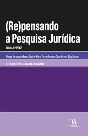Repensando a Pesquisa Jurídica: Teoria e Prática (Coleção Manuais Universitários) – Camila Silva Nicácio