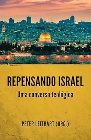 Repensando Israel: Uma conversa teológica – Peter Leithart Repensando Israel: Uma conversa teológica – Peter Leithart