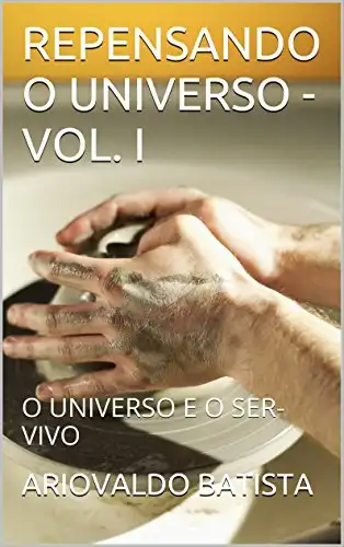 Baixar REPENSANDO O UNIVERSO – VOL. I: O UNIVERSO E O SER–VIVO pdf, epub, mobi, eBook
