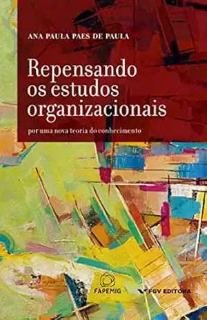 Capa do livro Repensando os estudos organizacionais: para uma nova teoria do conhecimento - Ana Paula Paes de Paula