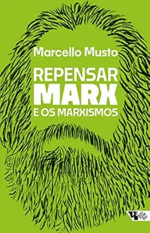Repensar Marx e os marxismos: Guia para novas leituras – Marcello Musto