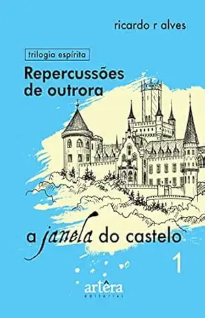 Repercussões de Outrora – Livro 1 (A Janela do Castelo) – Ricardo Ribeiro Alves
