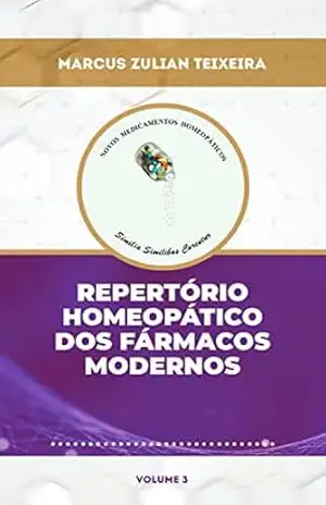 Repertório homeopático dos fármacos modernos (Novos Medicamentos Homeopáticos: uso dos fármacos modernos segundo o princípio da similitude Livro 3) – Marcus Zulian Teixeira