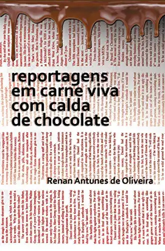 Baixar reportagens em carne viva com calda de chocolate: reportagens de Renan Antunes de Oliveira pdf, epub, mobi, eBook