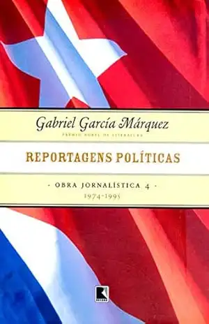 Reportagens políticas – Obra jornalística – vol. 4: 1974–1995 – Gabriel García Márquez