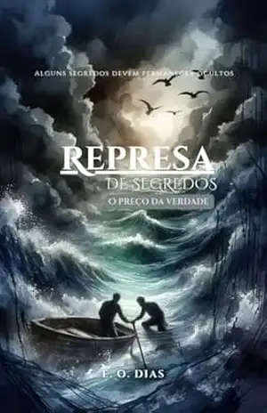Represa de segredos: O preço da verdade – Elivam Dias Represa de segredos: O preço da verdade – Elivam Dias