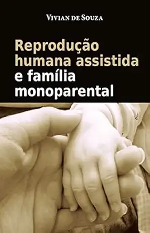 Reprodução Humana Assistida E Família Monoparental – Vivian de Souza