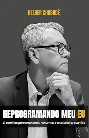 Capa do livro Reprogramando Meu Eu: o caminho para reconstruir, reinventar e revolucionar sua vida - Helder Chabudé