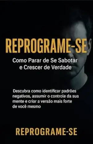Capa do livro Reprogramar–Se: Como Parar de se Sabotar e Criar o seu Verdadeiro Eu - Janielisson  Silva