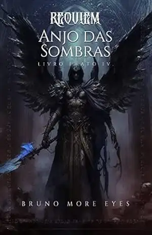 Requiem: Anjo das Sombras: Livro I. Ato IV. – Bruno Moraes Alves