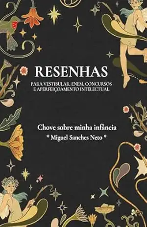 Resenha da obra “Chove sobre minha infância” de Miguel Sanches Neto – Resenhista do Brasil