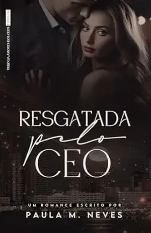 Resgatada pelo CEO (Amores dos CEOs Livro 1) – Paula M. Neves