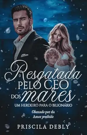 Resgatada pelo CEO dos mares: Um herdeiro para o bilionário – Priscila Debly Resgatada pelo CEO dos mares: Um herdeiro para o bilionário – Priscila Debly