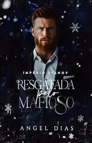 Resgatada pelo mafioso: Império Ivanov – Angel Dias
