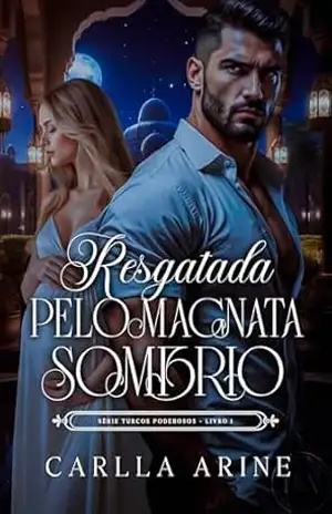 Resgatada pelo Magnata Sombrio (Turcos Poderosos Livro 1) – Carlla  Arine