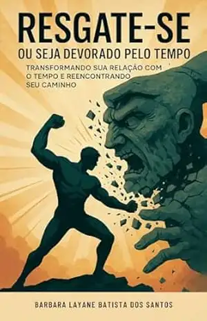 Capa do livro Resgate–se – Ou Seja Devorado Pelo Tempo: Transformando sua Relação com o Tempo e Reencontrando seu Caminho - Barbara Layane  Batista dos Santos