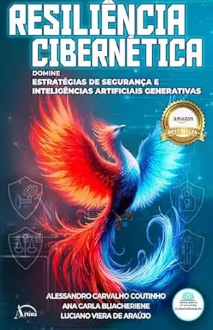 Resiliência Cibernética: Domine Estratégias de Segurança e Inteligências Artificiais Generativas – Alessandro Carvalho Coutinho Resiliência Cibernética: Domine Estratégias de Segurança e Inteligências Artificiais Generativas – Alessandro Carvalho Coutinho