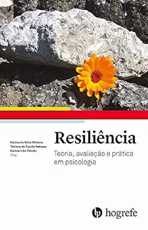 Resiliência: Teoria, avaliação e prática em psicologia – Karina da Silva Oliveira
