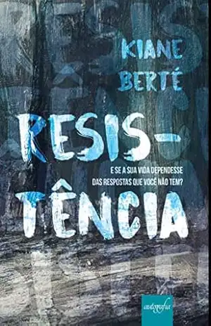 Resistência: E se a sua vida dependesse das respostas que você não tem? – Kiane Berté Resistência: E se a sua vida dependesse das respostas que você não tem? – Kiane Berté