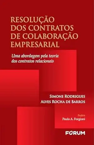 Resolução dos contratos de colaboração empresarial: uma abordagem pela teoria dos contratos relacionais – Simone Rodrigues Alves Roca de Barros