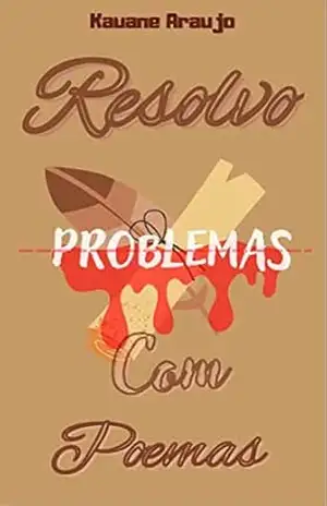 Resolvo Problemas Com Poemas – Kauane Araujo Resolvo Problemas Com Poemas – Kauane Araujo