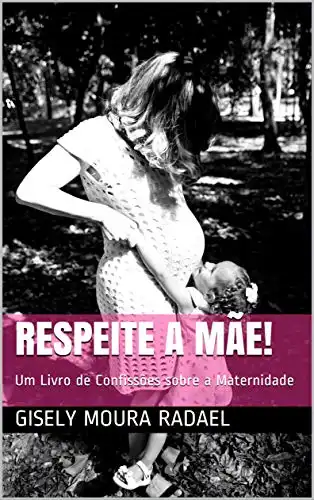 Baixar RESPEITE A MÃE!: Um Livro de Confissões sobre a Maternidade pdf, epub, mobi, eBook