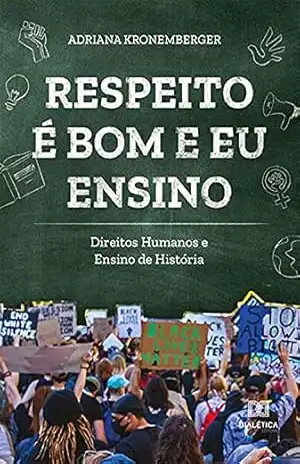 Capa do livro Respeito é bom e eu ensino: Direitos Humanos e Ensino de História - Adriana Kronemberger