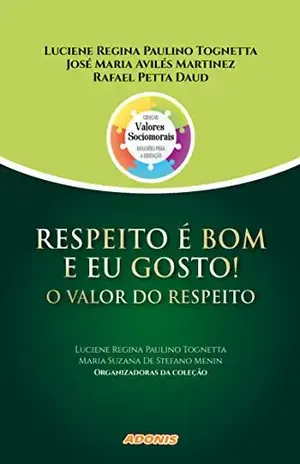 Respeito é bom e eu gosto! – O valor do respeito – Luciene Regina Paulino Tognetta