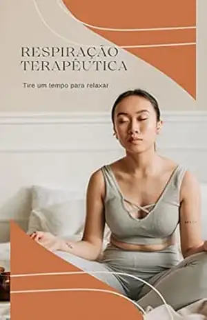 Respiração Terapêutica: Tire um tempo para relaxar – Clovis Vasconcelos