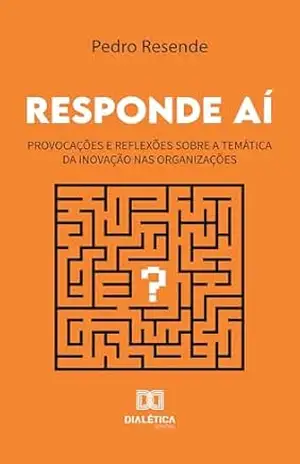 Capa do livro Responde Aí: provocações e reflexões sobre a temática da inovação nas organizações - Pedro Resende