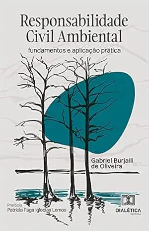 Responsabilidade Civil Ambiental: fundamentos e aplicação prática – Gabriel Burjaili de Oliveira