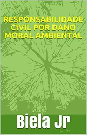 RESPONSABILIDADE CIVIL POR DANO MORAL AMBIENTAL – Biela  Jr