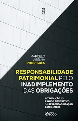 Responsabilidade Patrimonial pelo Inadimplemento das Obrigações: Introdução ao Estudo Sistemático da Responsabilização Patrimonial – Ana Paula Barbosa-Fohrmann