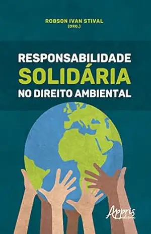 Responsabilidade Solidária no Direito Ambiental – Robson Ivan Stival Responsabilidade Solidária no Direito Ambiental – Robson Ivan Stival