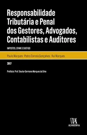 Responsabilidade Tributária e Penal dos Gestores, Advogados, Contabilistas e Auditores – Impostos, Crime e Castigo – Paulo Marques, Rui;Gonçalves, Pedro Correia;Marques