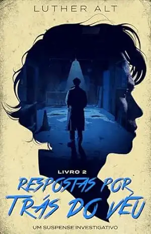 Respostas por trás do véu: (Por trás do véu – Livro 2) – Luther Alt