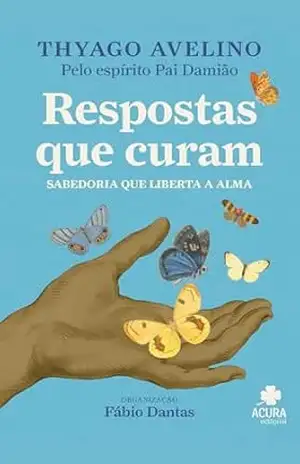 Respostas que curam: Sabedoria que liberta a alma – Thyago Avelino