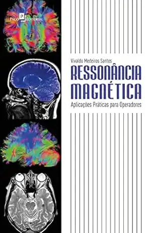 Ressonância magnética: Aplicações práticas para operadores – Vivaldo Medeiros Santos