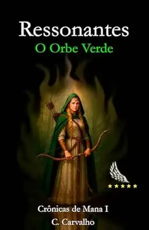 Ressonantes – O Orbe Verde: As crônicas de Mana (Ressonantes – Crônicas de Mana Livro 1) – Cleider Carvalho