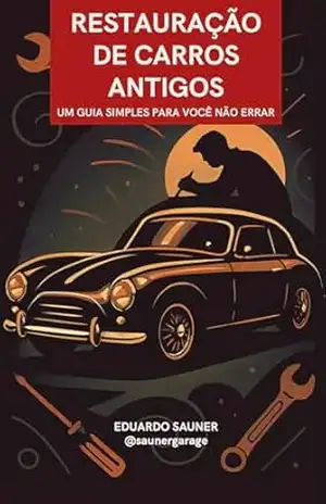 Restauração de Carros Antigos: Um guia simples pra você não errar - Eduardo Sauner