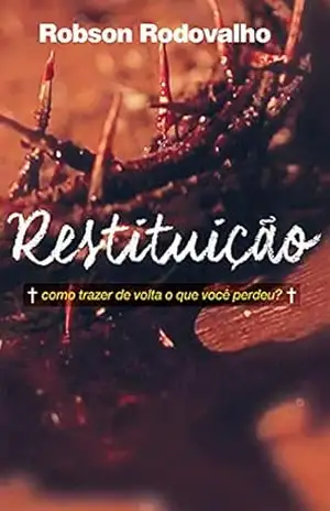 Restituição: Como trazer de volta o que você perdeu? – Robson Rodovalho
