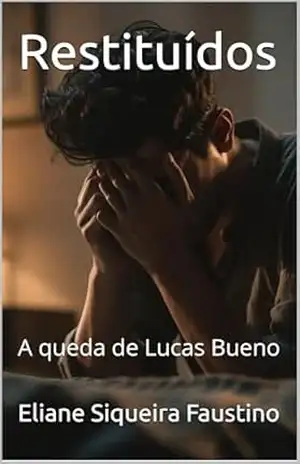 Restituídos: A queda de Lucas Bueno (Trilogia Cortados, Provada & Restituídos) – Eliane Siqueira Faustino Restituídos: A queda de Lucas Bueno (Trilogia Cortados, Provada & Restituídos) – Eliane Siqueira Faustino
