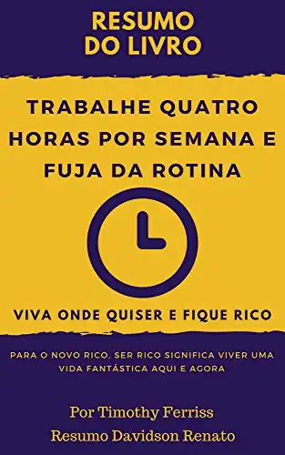 Baixar RESUM0: Trabalhe Quatro Horas Por Semana E Fuja Da Rotina: Viva Onde Quiser E Fique Rico pdf, epub, mobi, eBook